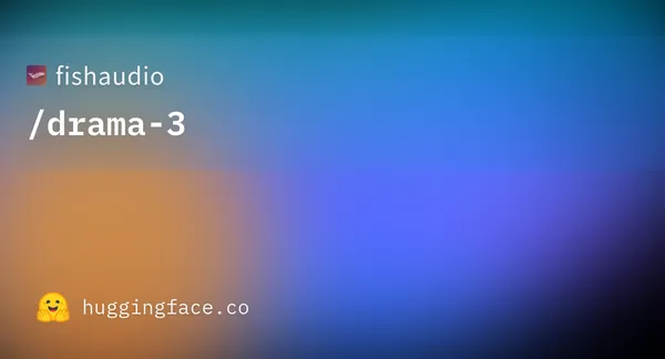 fishaudio/drama-3 · Hugging Face