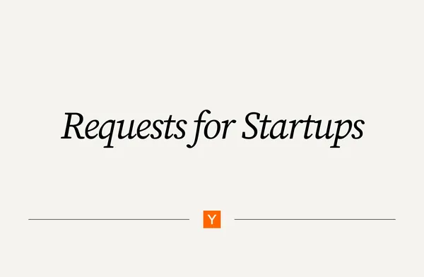 Requests for Startups | Y Combinator