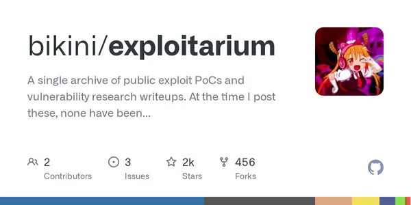 GitHub - bikini/exploitarium: A single archive of public exploit PoCs and vulnerability research writeups. At the time I post these, none have been reported. Feel free to report them yourself and take credit for the CVE if handed out lulz. Please do not abuse these. I do this so to allure people into the field, and I've always found this is the most efficient way.
