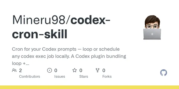 GitHub - Mineru98/codex-cron-skill: Cron for your Codex prompts — loop or schedule any codex exec job locally. A Codex plugin bundling loop + schedule skills.