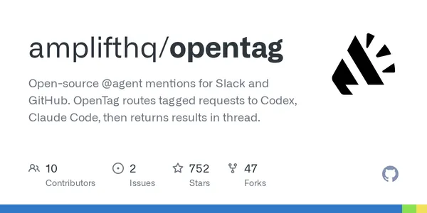 GitHub - amplifthq/opentag: Open-source @agent mentions for Slack and GitHub. OpenTag routes tagged requests to Codex, Claude Code, then returns results in thread.